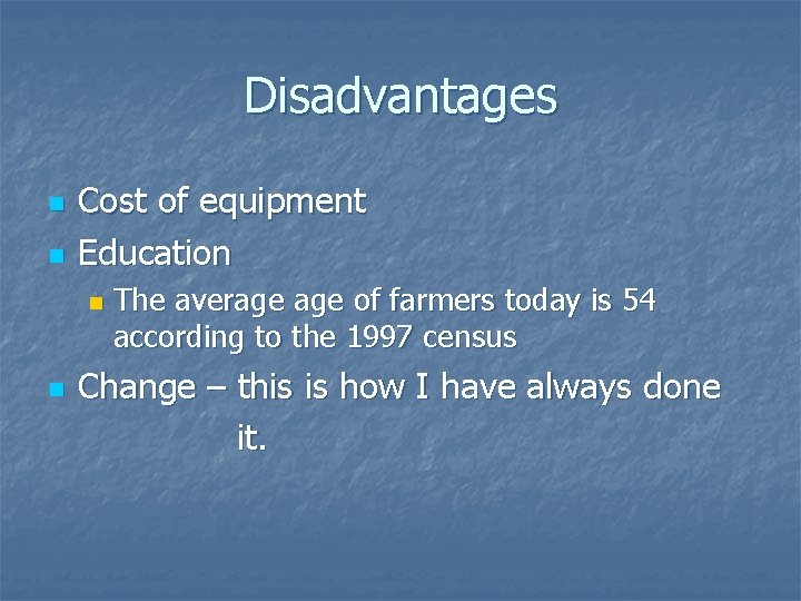 Disadvantages n n Cost of equipment Education n n The average of farmers today