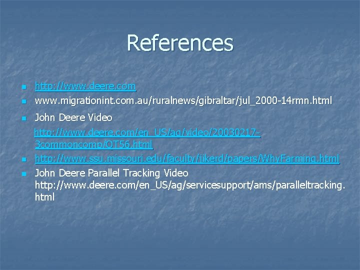 References n n n http: //www. deere. com www. migrationint. com. au/ruralnews/gibraltar/jul_2000 -14 rmn.