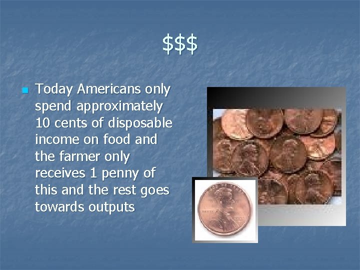 $$$ n Today Americans only spend approximately 10 cents of disposable income on food