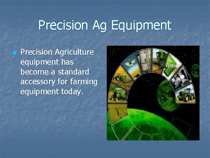 Precision Ag Equipment n Precision Agriculture equipment has become a standard accessory for farming