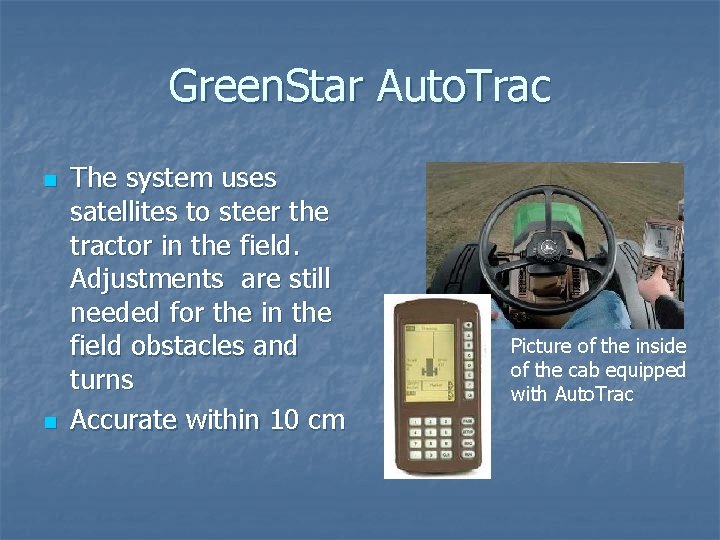 Green. Star Auto. Trac n n The system uses satellites to steer the tractor