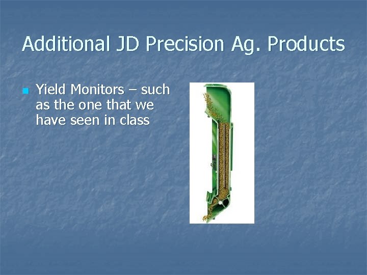 Additional JD Precision Ag. Products n Yield Monitors – such as the one that