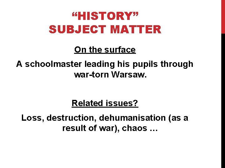 “HISTORY” SUBJECT MATTER On the surface A schoolmaster leading his pupils through war-torn Warsaw.