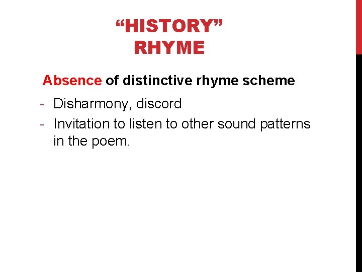 “HISTORY” RHYME Absence of distinctive rhyme scheme - Disharmony, discord - Invitation to listen
