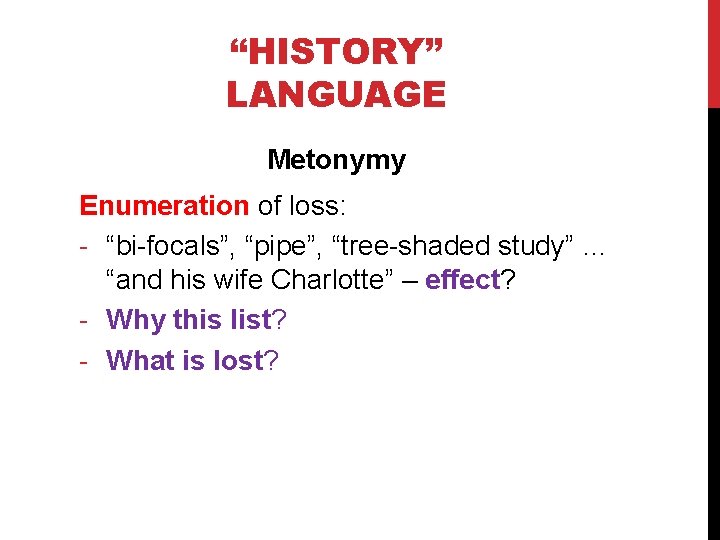 “HISTORY” LANGUAGE Metonymy Enumeration of loss: - “bi-focals”, “pipe”, “tree-shaded study” … “and his