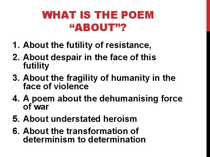 WHAT IS THE POEM “ABOUT”? 1. About the futility of resistance, 2. About despair