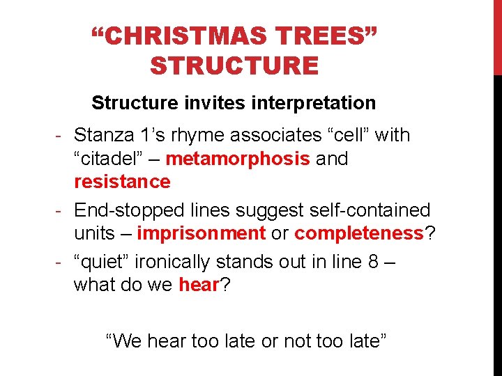 “CHRISTMAS TREES” STRUCTURE Structure invites interpretation - Stanza 1’s rhyme associates “cell” with “citadel”