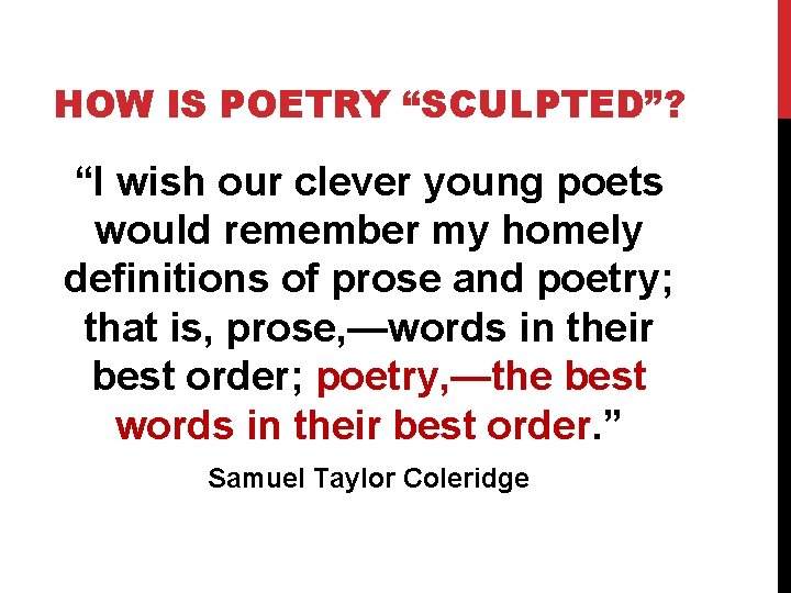 HOW IS POETRY “SCULPTED”? “I wish our clever young poets would remember my homely