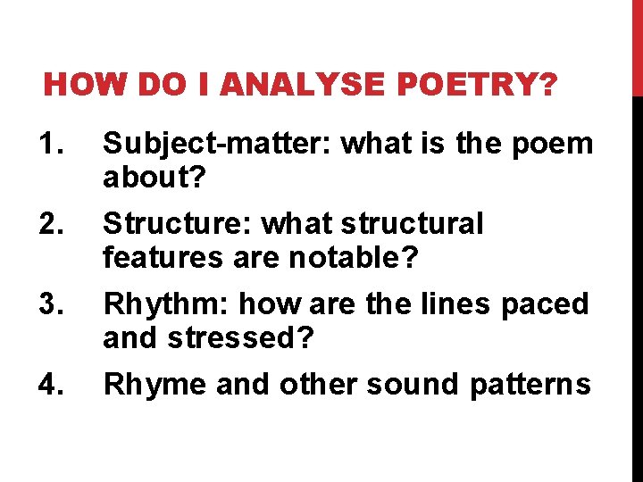 HOW DO I ANALYSE POETRY? 1. 2. 3. 4. Subject-matter: what is the poem