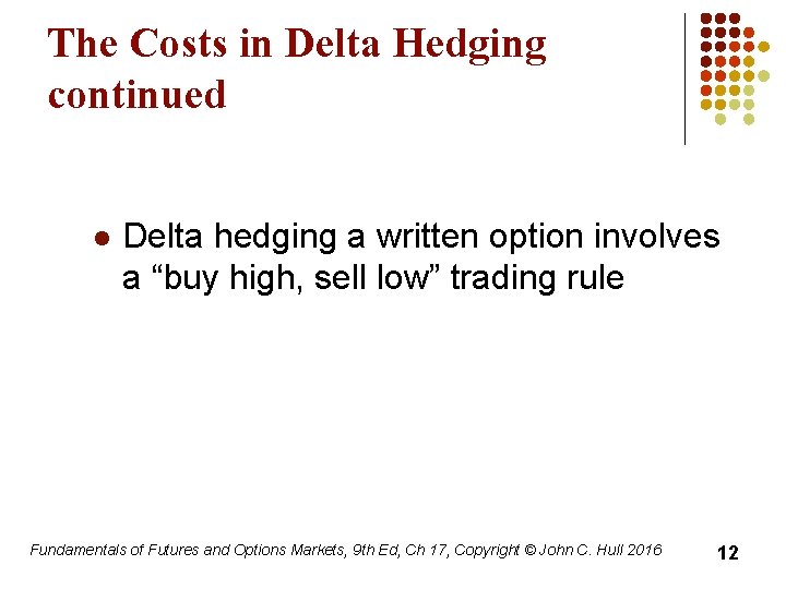 The Costs in Delta Hedging continued l Delta hedging a written option involves a