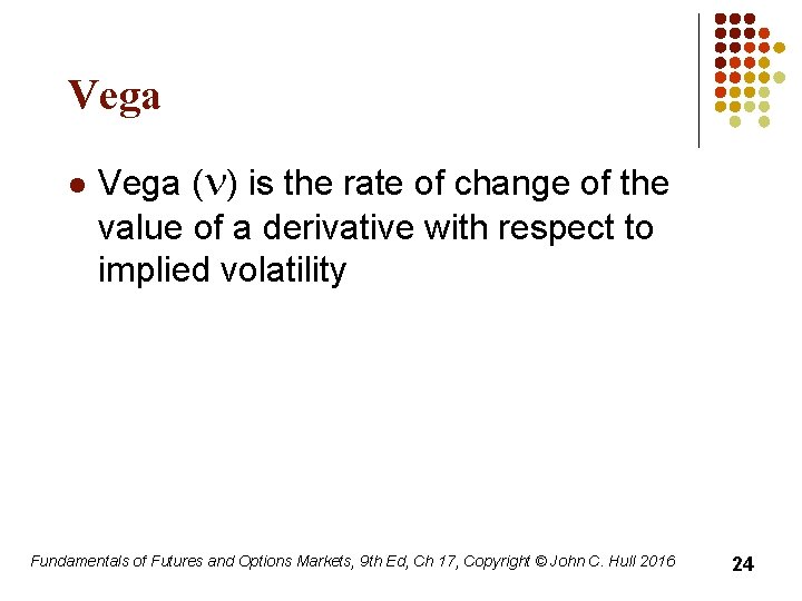 Vega l Vega (n) is the rate of change of the value of a