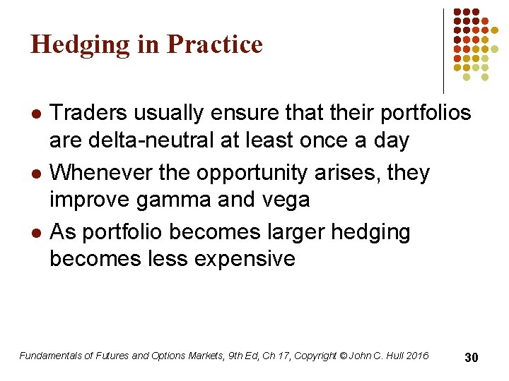 Hedging in Practice l l l Traders usually ensure that their portfolios are delta-neutral