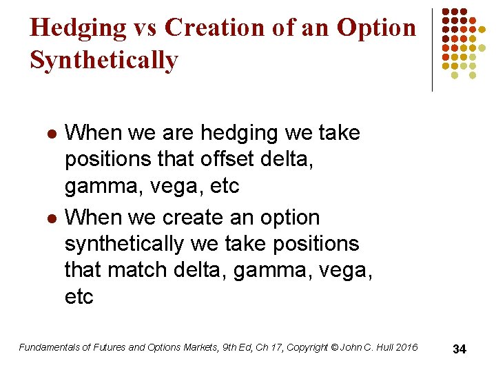 Hedging vs Creation of an Option Synthetically l l When we are hedging we
