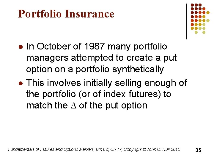 Portfolio Insurance l l In October of 1987 many portfolio managers attempted to create