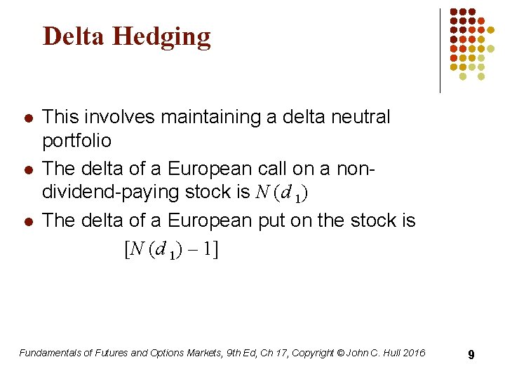 Delta Hedging l l l This involves maintaining a delta neutral portfolio The delta