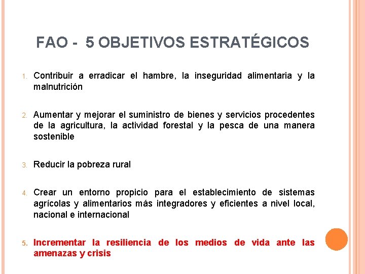 FAO - 5 OBJETIVOS ESTRATÉGICOS 1. Contribuir a erradicar el hambre, la inseguridad alimentaria