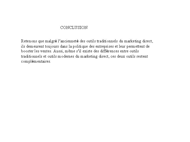 CONCLUSION Retenons que malgré l’ancienneté des outils traditionnels du marketing direct, ils demeurent toujours