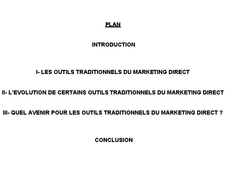 PLAN INTRODUCTION I- LES OUTILS TRADITIONNELS DU MARKETING DIRECT II- L’EVOLUTION DE CERTAINS OUTILS