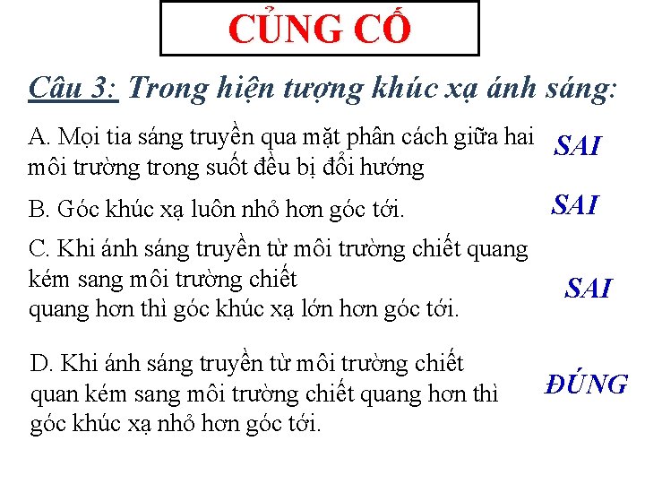 CỦNG CỐ Câu 3: Trong hiện tượng khúc xạ ánh sáng: A. Mọi tia