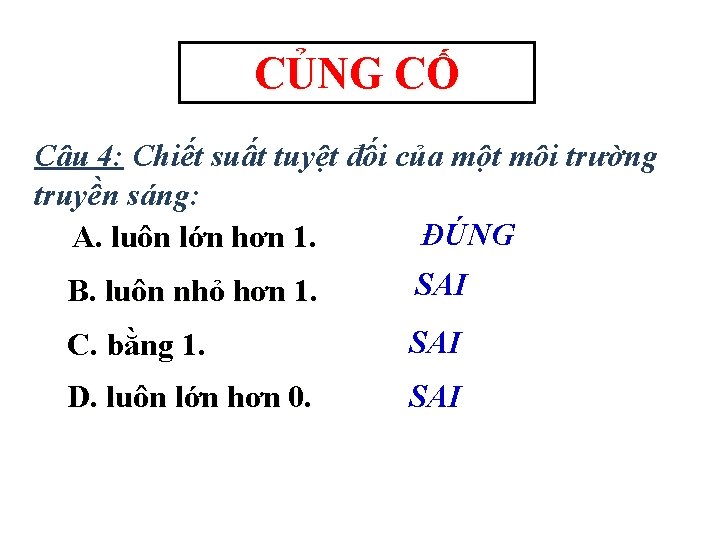 CỦNG CỐ Câu 4: Chiết suất tuyệt đối của một môi trường truyền sáng: