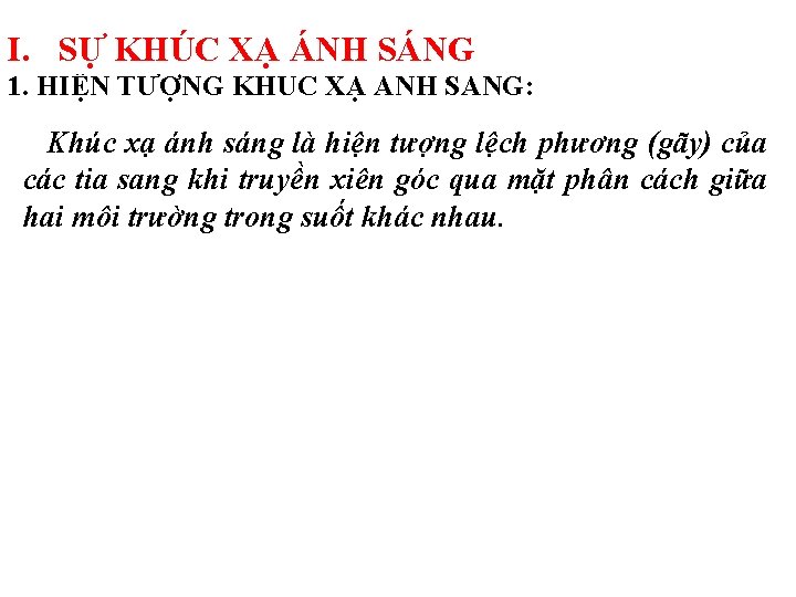 I. SỰ KHÚC XẠ ÁNH SÁNG 1. HIỆN TƯỢNG KHÚC XẠ ÁNH SÁNG: Khúc