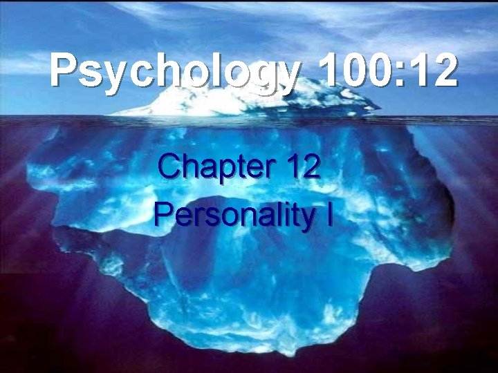 Psychology 100: 12 Chapter 12 Personality I Psychology 100: 12 Chapter 12 Personality I