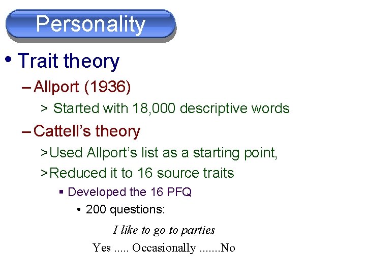 Personality • Trait theory on limited dimensions. – Allport (1936) > Started with 18, Personality • Trait theory on limited dimensions. – Allport (1936) > Started with 18,
