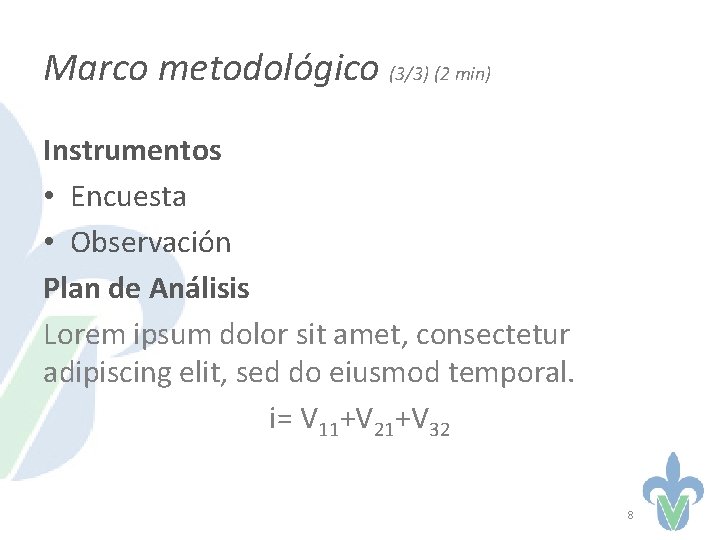 Marco metodológico (3/3) (2 min) Instrumentos • Encuesta • Observación Plan de Análisis Lorem