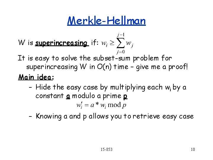 Merkle-Hellman W is superincreasing if: It is easy to solve the subset-sum problem for