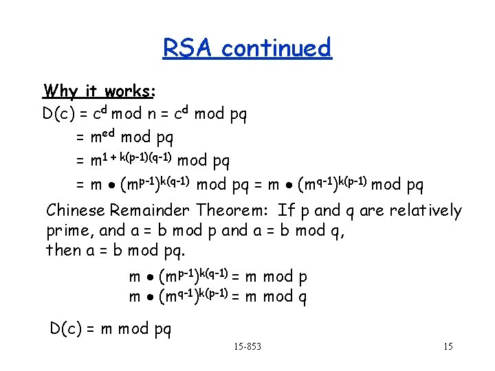 RSA continued Why it works: D(c) = cd mod n = cd mod pq