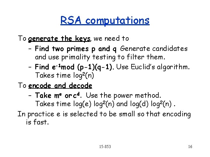 RSA computations To generate the keys, we need to – Find two primes p