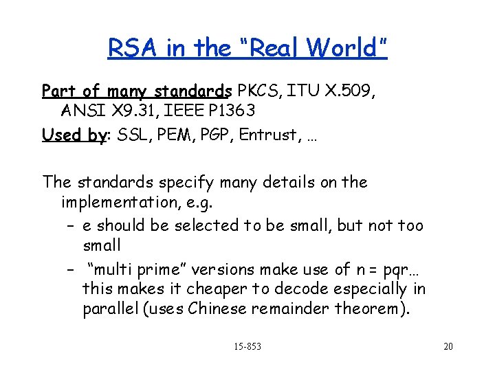 RSA in the “Real World” Part of many standards: PKCS, ITU X. 509, ANSI
