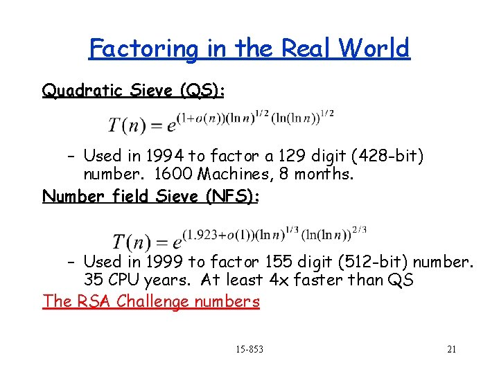 Factoring in the Real World Quadratic Sieve (QS): – Used in 1994 to factor