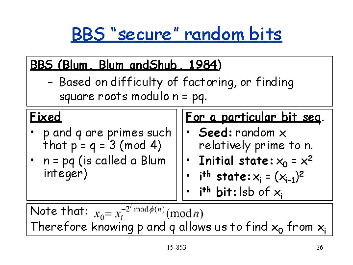 BBS “secure” random bits BBS (Blum, Blum and. Shub, 1984) – Based on difficulty
