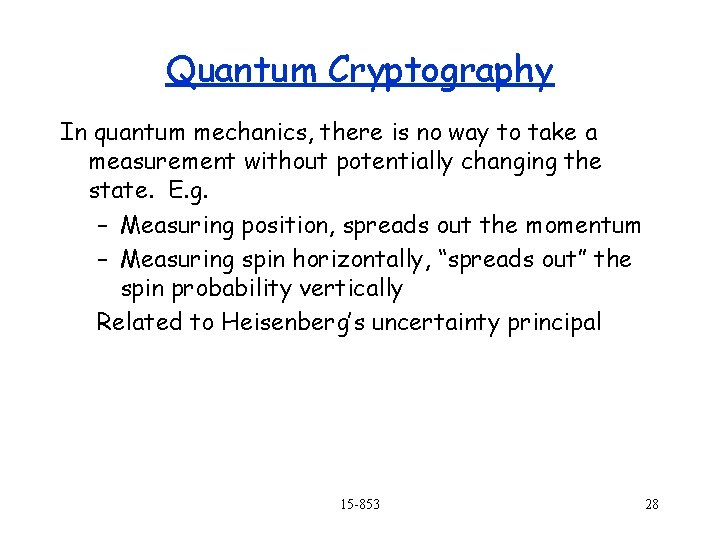 Quantum Cryptography In quantum mechanics, there is no way to take a measurement without