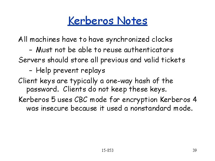 Kerberos Notes All machines have to have synchronized clocks – Must not be able