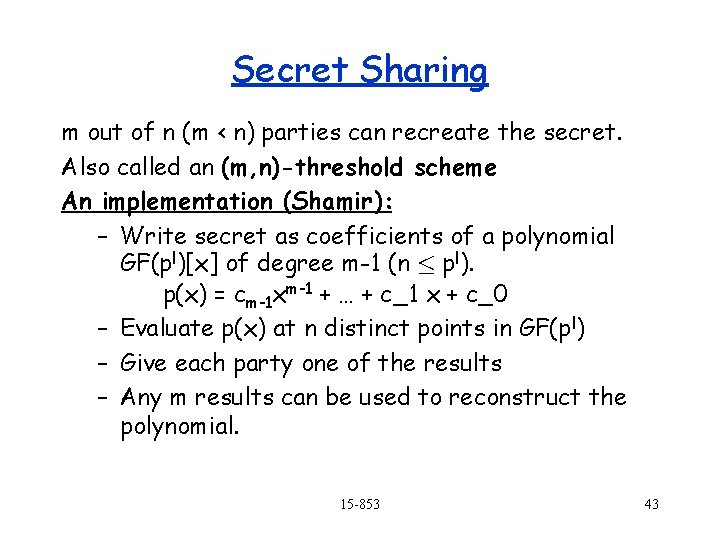 Secret Sharing m out of n (m < n) parties can recreate the secret.