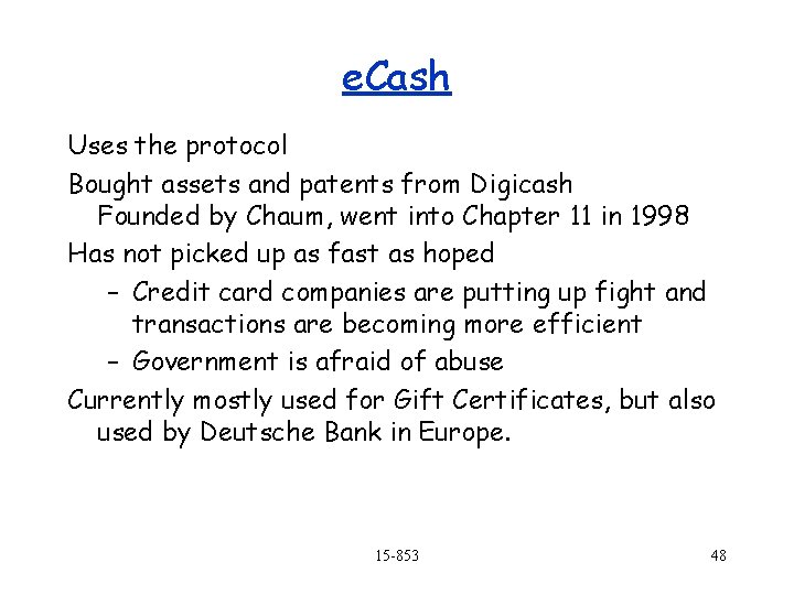 e. Cash Uses the protocol Bought assets and patents from Digicash Founded by Chaum,
