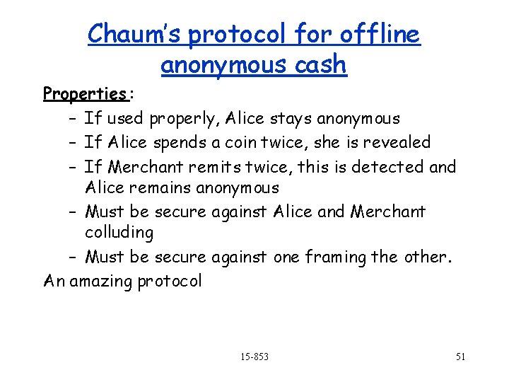 Chaum’s protocol for offline anonymous cash Properties : – If used properly, Alice stays