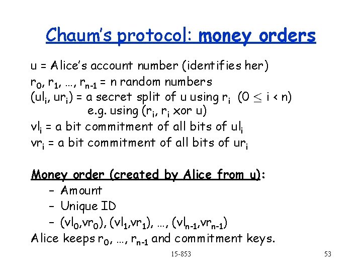 Chaum’s protocol: money orders u = Alice’s account number (identifies her) r 0, r