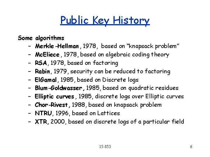 Public Key History Some – – – – – algorithms Merkle -Hellman, 1978, based