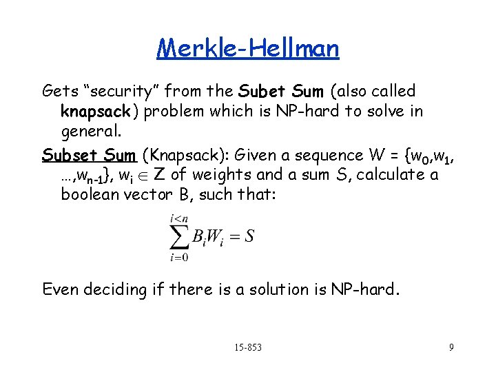 Merkle-Hellman Gets “security” from the Subet Sum (also called knapsack) problem which is NP-hard