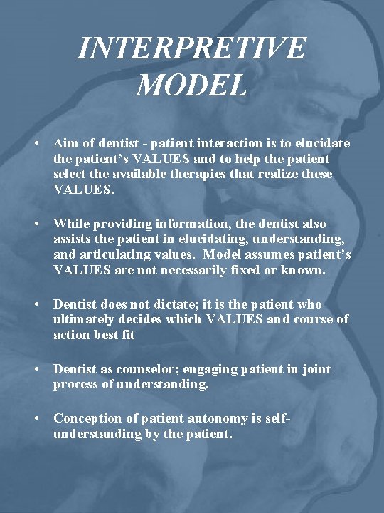 INTERPRETIVE MODEL • Aim of dentist - patient interaction is to elucidate the patient’s