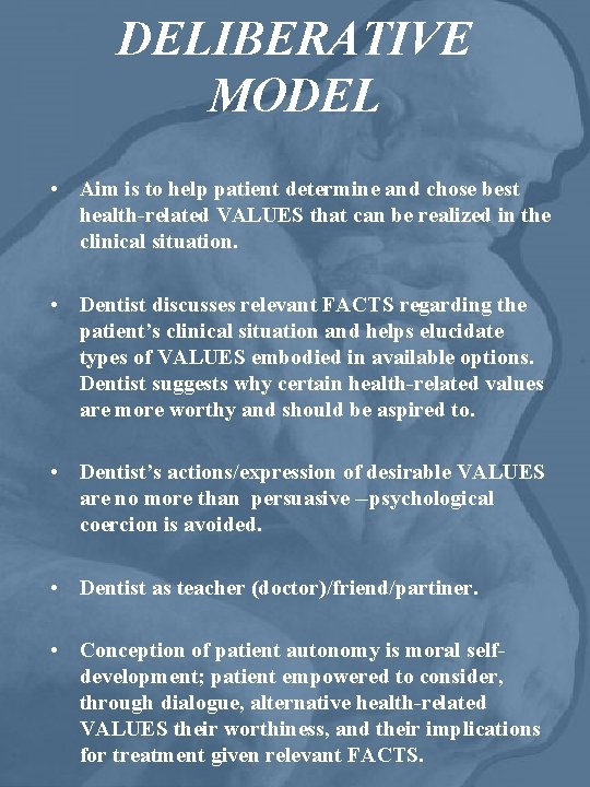 DELIBERATIVE MODEL • Aim is to help patient determine and chose best health-related VALUES