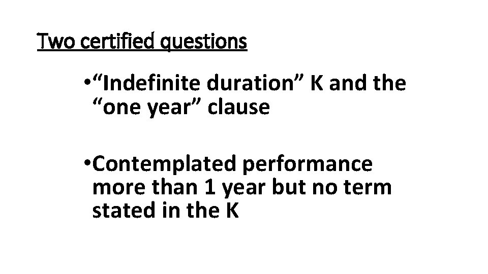 Two certified questions • “Indefinite duration” K and the “one year” clause • Contemplated