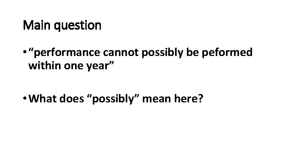 Main question • “performance cannot possibly be peformed within one year” • What does