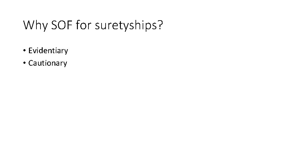 Why SOF for suretyships? • Evidentiary • Cautionary 