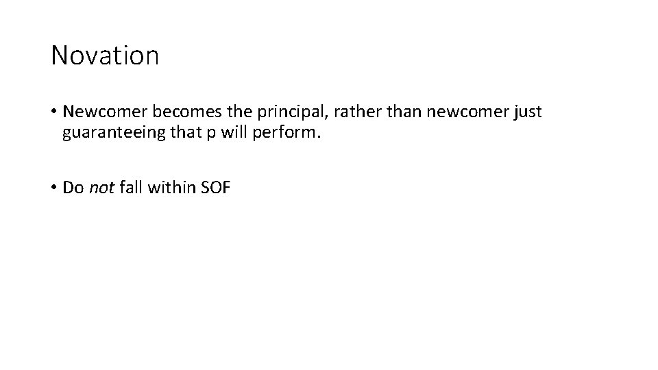 Novation • Newcomer becomes the principal, rather than newcomer just guaranteeing that p will