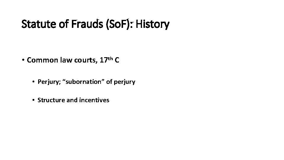 Statute of Frauds (So. F): History • Common law courts, 17 th C •