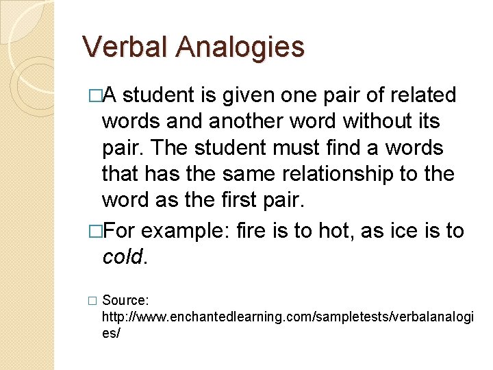 Verbal Analogies �A student is given one pair of related words and another word